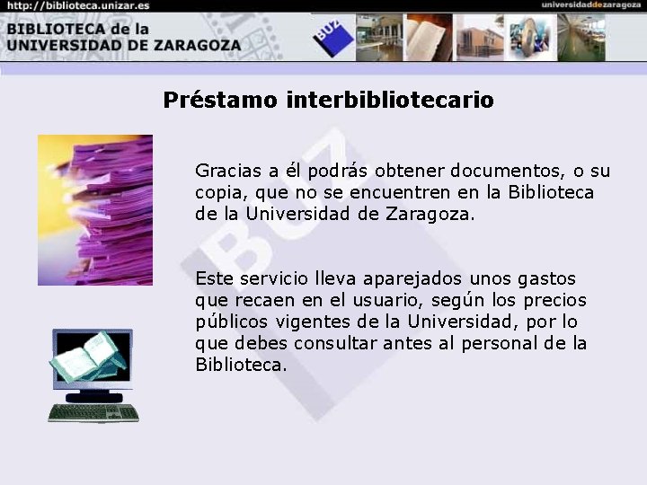 Préstamo interbibliotecario Gracias a él podrás obtener documentos, o su copia, que no se