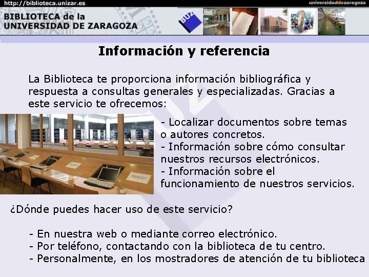 Información y referencia La Biblioteca te proporciona información bibliográfica y respuesta a consultas generales