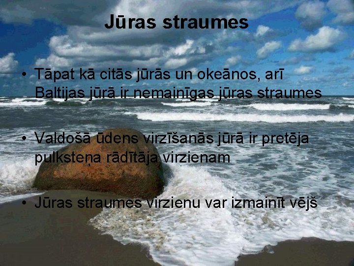 Jūras straumes • Tāpat kā citās jūrās un okeānos, arī Baltijas jūrā ir nemainīgas