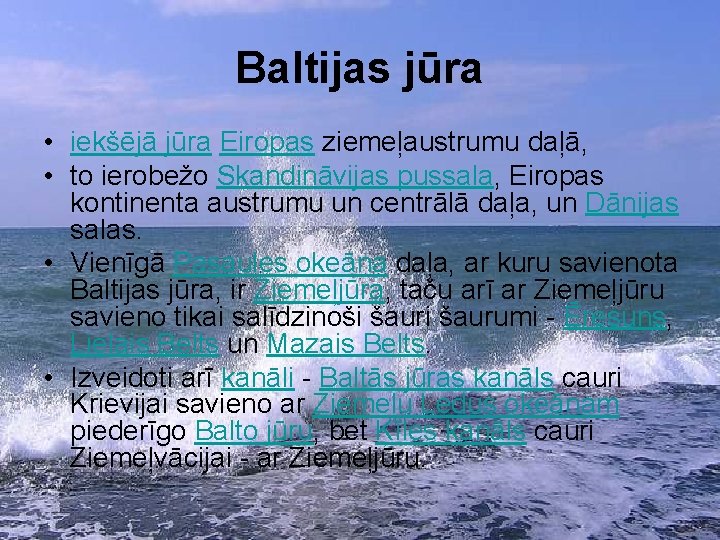 Baltijas jūra • iekšējā jūra Eiropas ziemeļaustrumu daļā, • to ierobežo Skandināvijas pussala, Eiropas