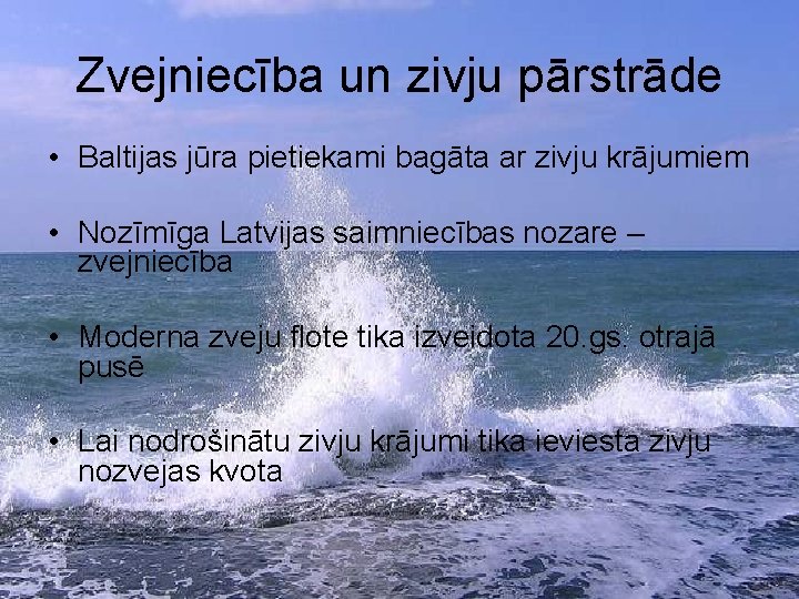Zvejniecība un zivju pārstrāde • Baltijas jūra pietiekami bagāta ar zivju krājumiem • Nozīmīga