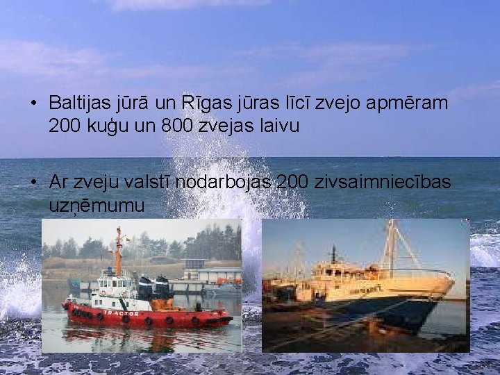  • Baltijas jūrā un Rīgas jūras līcī zvejo apmēram 200 kuģu un 800