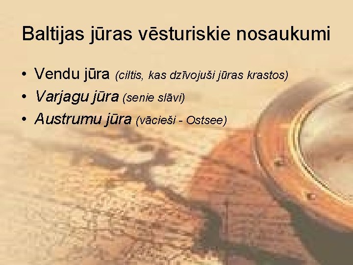 Baltijas jūras vēsturiskie nosaukumi • Vendu jūra (ciltis, kas dzīvojuši jūras krastos) • Varjagu