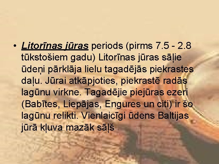  • Litorīnas jūras periods (pirms 7. 5 - 2. 8 tūkstošiem gadu) Litorīnas