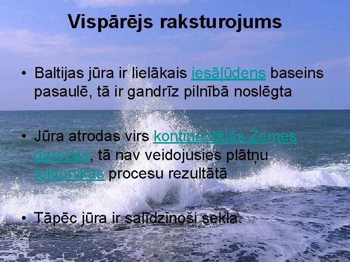 Vispārējs raksturojums • Baltijas jūra ir lielākais iesāļūdens baseins pasaulē, tā ir gandrīz pilnībā