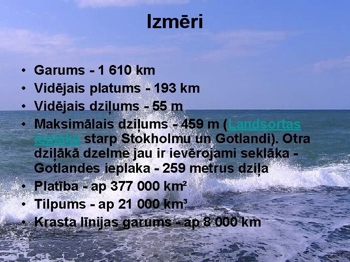 Izmēri • • Garums - 1 610 km Vidējais platums - 193 km Vidējais