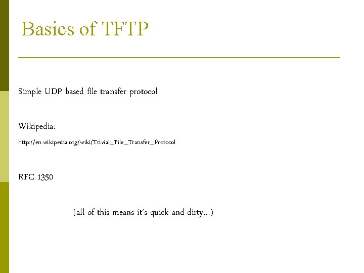 Basics of TFTP Simple UDP based file transfer protocol Wikipedia: http: //en. wikipedia. org/wiki/Trivial_File_Transfer_Protocol