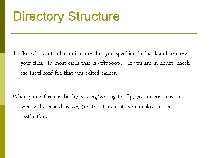Directory Structure TFTPd will use the base directory that you specified in inetd. conf
