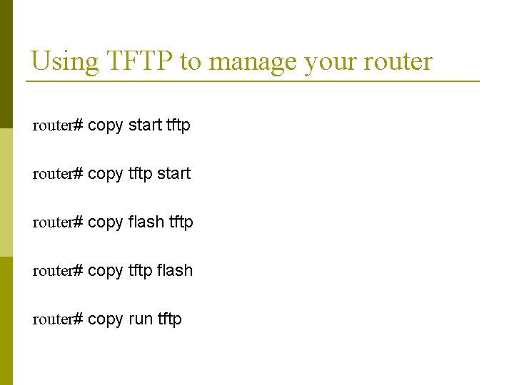 Using TFTP to manage your router# copy start tftp router# copy tftp start router#