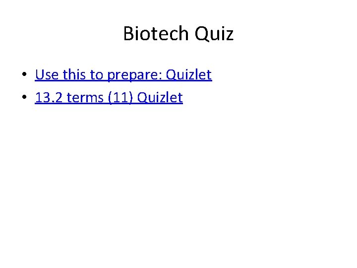 Biotech Quiz • Use this to prepare: Quizlet • 13. 2 terms (11) Quizlet