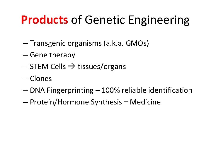 Products of Genetic Engineering – Transgenic organisms (a. k. a. GMOs) – Gene therapy