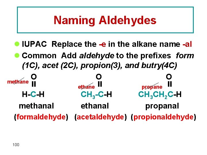 Naming Aldehydes l IUPAC Replace the -e in the alkane name -al l Common