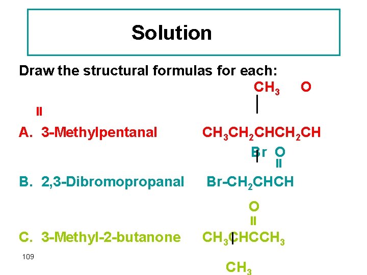 Solution Draw the structural formulas for each: CH 3 O A. 3 -Methylpentanal CH