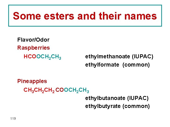 Some esters and their names Flavor/Odor Raspberries HCOOCH 2 CH 3 ethylmethanoate (IUPAC) ethylformate