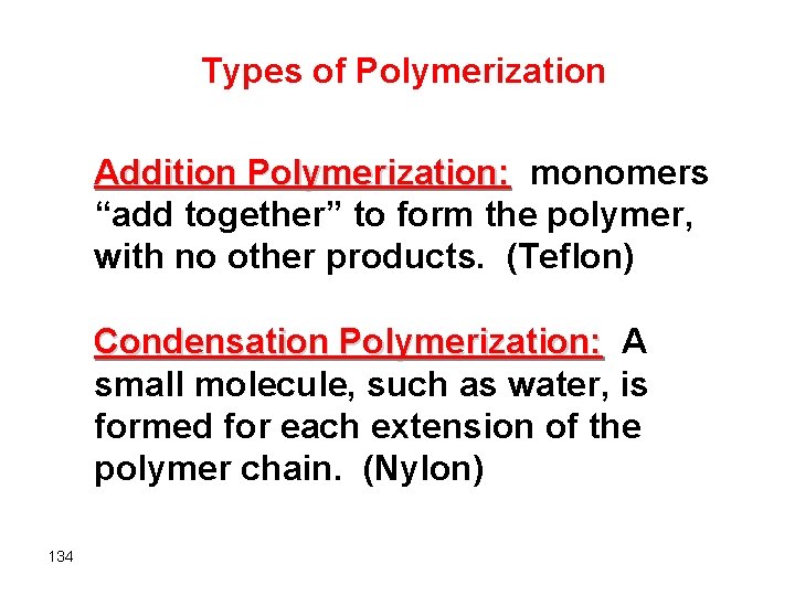 Types of Polymerization Addition Polymerization: monomers “add together” to form the polymer, with no