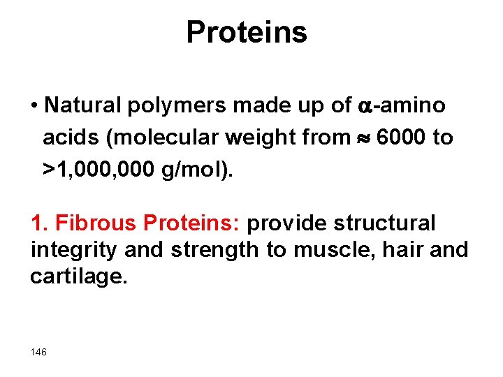 Proteins • Natural polymers made up of -amino acids (molecular weight from 6000 to