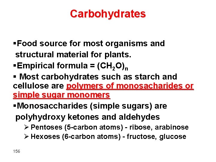 Carbohydrates §Food source for most organisms and structural material for plants. §Empirical formula =