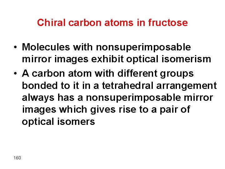 Chiral carbon atoms in fructose • Molecules with nonsuperimposable mirror images exhibit optical isomerism
