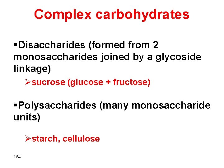 Complex carbohydrates §Disaccharides (formed from 2 monosaccharides joined by a glycoside linkage) Øsucrose (glucose
