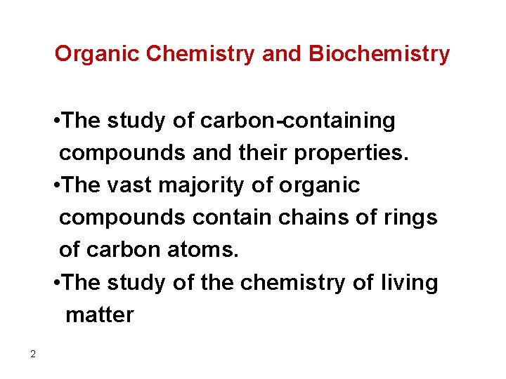 Organic Chemistry and Biochemistry • The study of carbon-containing compounds and their properties. •