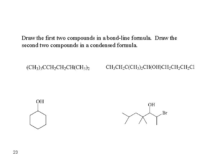 Draw the first two compounds in a bond-line formula. Draw the second two compounds