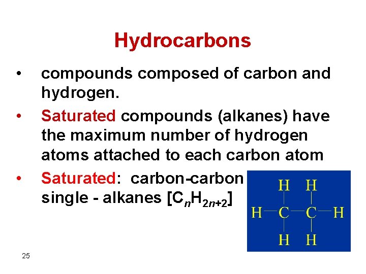 Hydrocarbons • compounds composed of carbon and hydrogen. Saturated compounds (alkanes) have the maximum
