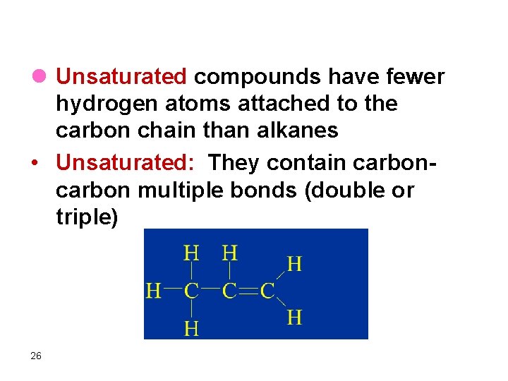 l Unsaturated compounds have fewer hydrogen atoms attached to the carbon chain than alkanes