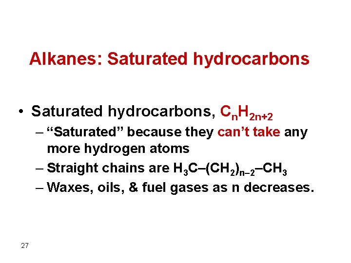 Alkanes: Saturated hydrocarbons • Saturated hydrocarbons, Cn. H 2 n+2 – “Saturated” because they