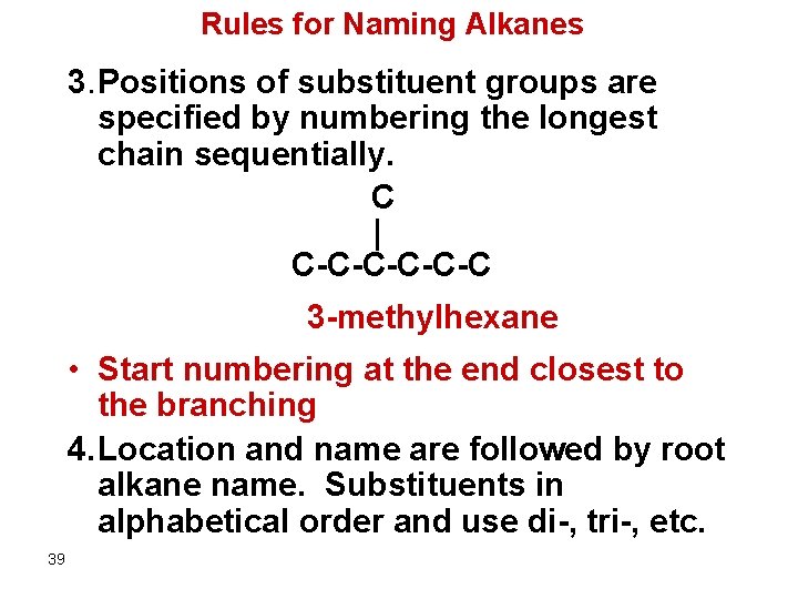 Rules for Naming Alkanes 3. Positions of substituent groups are specified by numbering the