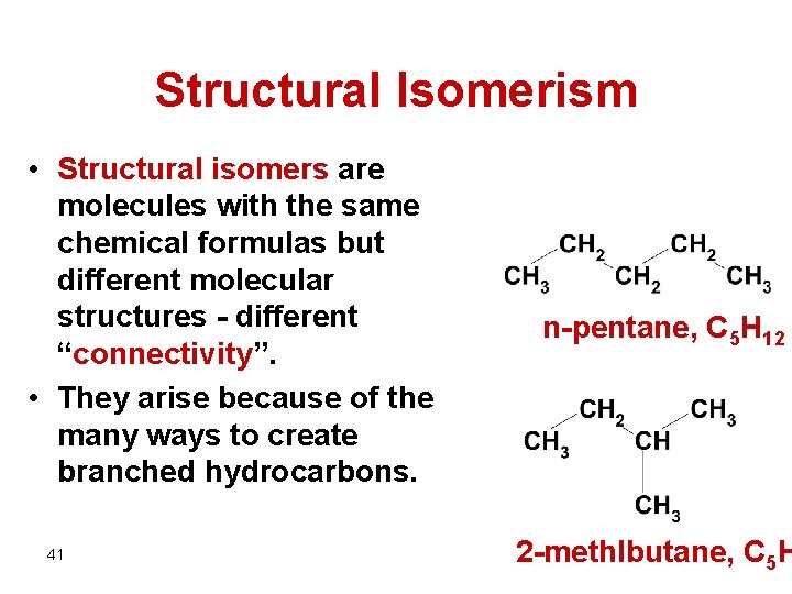 Structural Isomerism • Structural isomers are molecules with the same chemical formulas but different