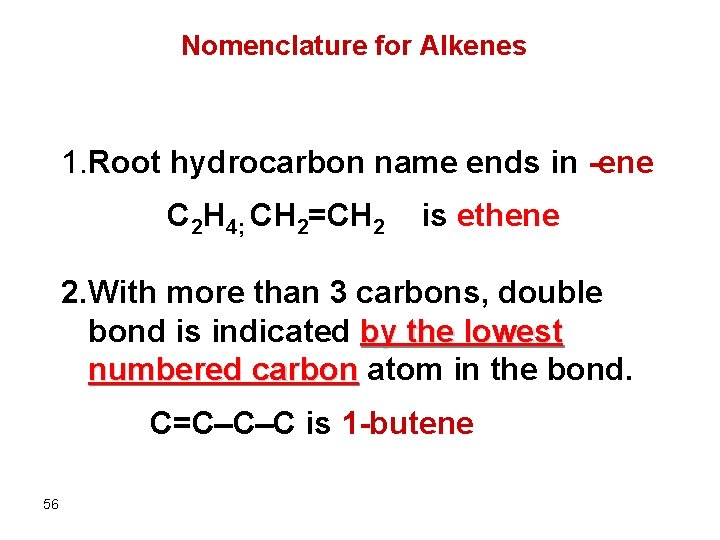 Nomenclature for Alkenes 1. Root hydrocarbon name ends in -ene C 2 H 4;