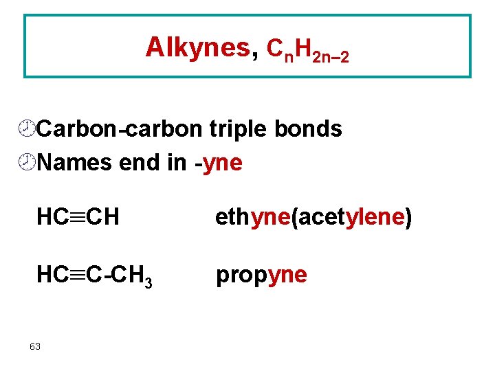 Alkynes, Cn. H 2 n– 2 ¾Carbon-carbon triple bonds ¾Names end in -yne HC