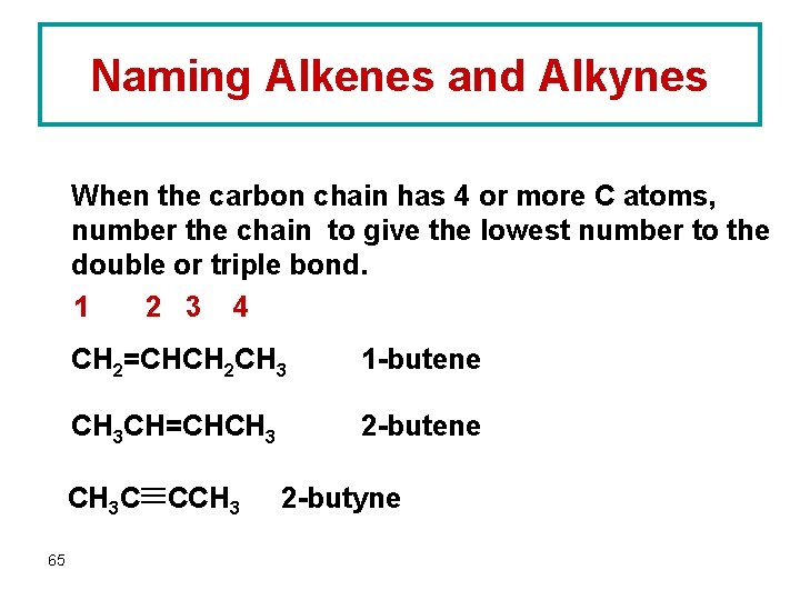 Naming Alkenes and Alkynes When the carbon chain has 4 or more C atoms,