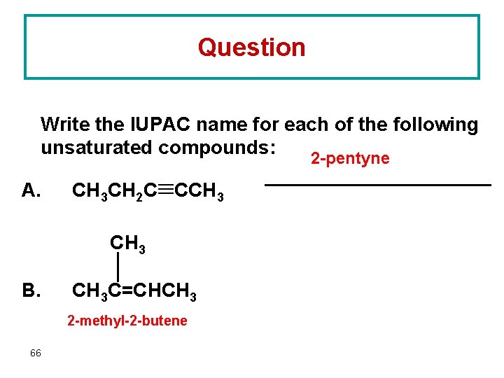 Question Write the IUPAC name for each of the following unsaturated compounds: 2 -pentyne