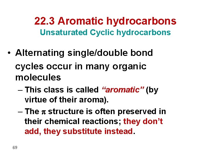22. 3 Aromatic hydrocarbons Unsaturated Cyclic hydrocarbons • Alternating single/double bond cycles occur in