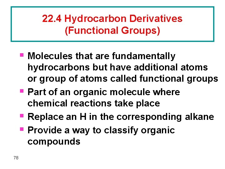 22. 4 Hydrocarbon Derivatives (Functional Groups) § Molecules that are fundamentally § § §