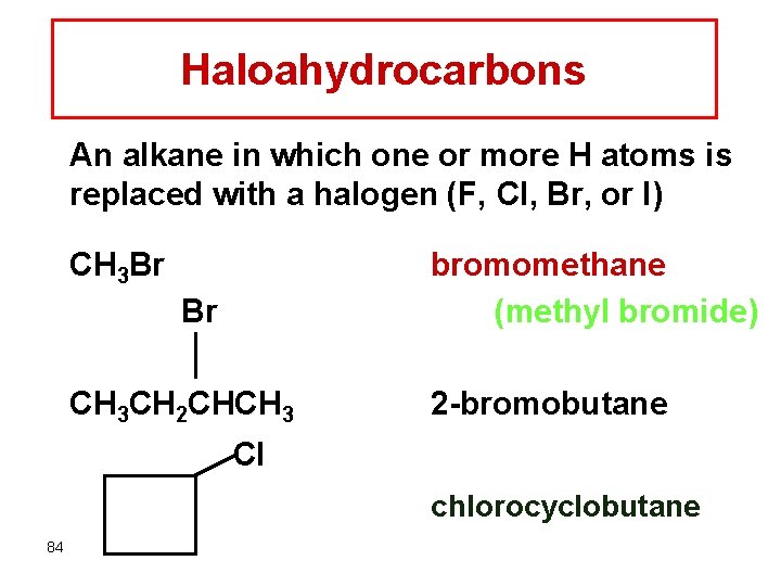Haloahydrocarbons An alkane in which one or more H atoms is replaced with a