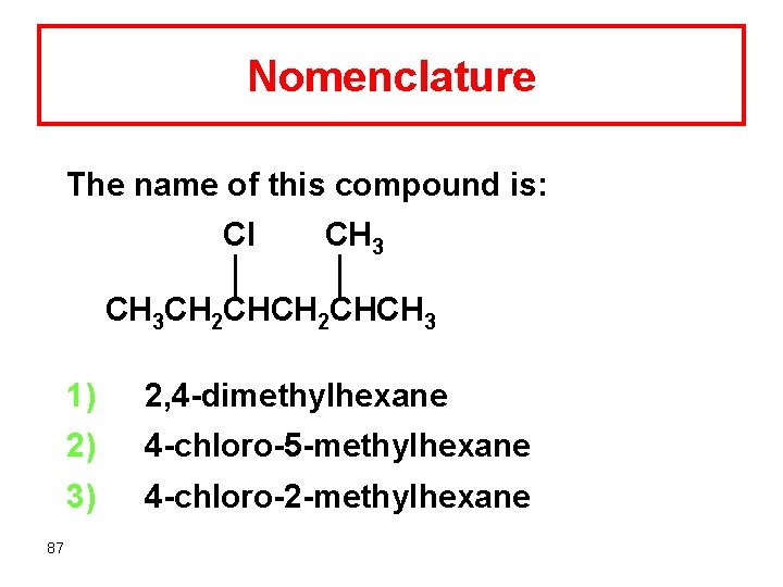Nomenclature The name of this compound is: Cl CH 3 CH 2 CHCH 3
