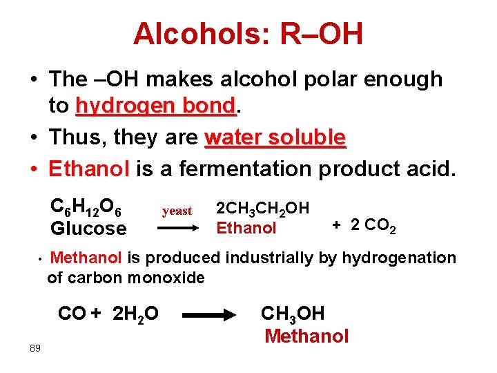 Alcohols: R–OH • The –OH makes alcohol polar enough to hydrogen bond • Thus,