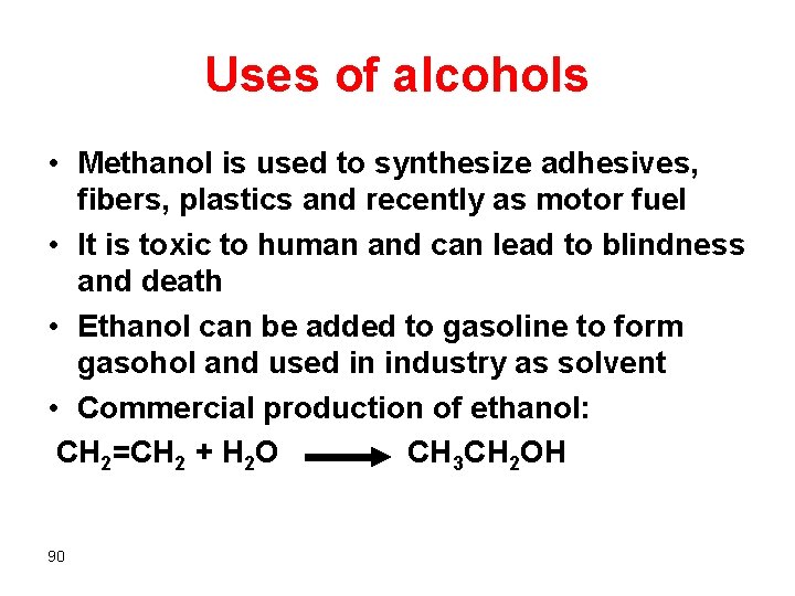 Uses of alcohols • Methanol is used to synthesize adhesives, fibers, plastics and recently