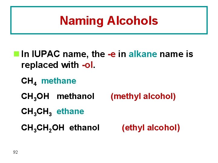 Naming Alcohols n In IUPAC name, the -e in alkane name is replaced with