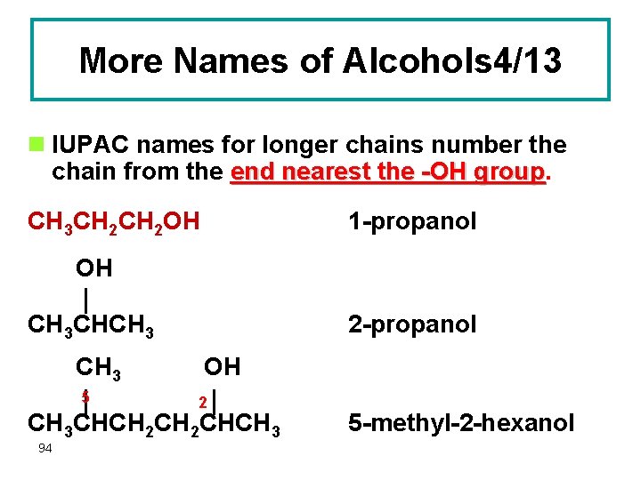 More Names of Alcohols 4/13 n IUPAC names for longer chains number the chain