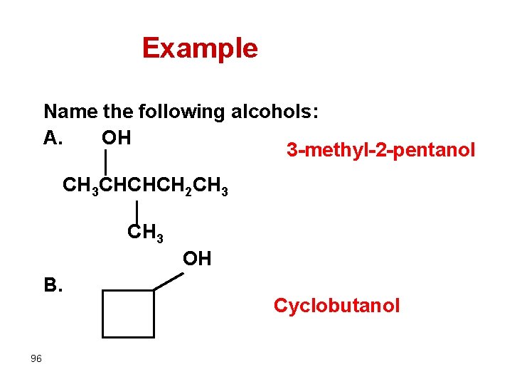 Example Name the following alcohols: A. OH 3 -methyl-2 -pentanol CH 3 CHCHCH 2