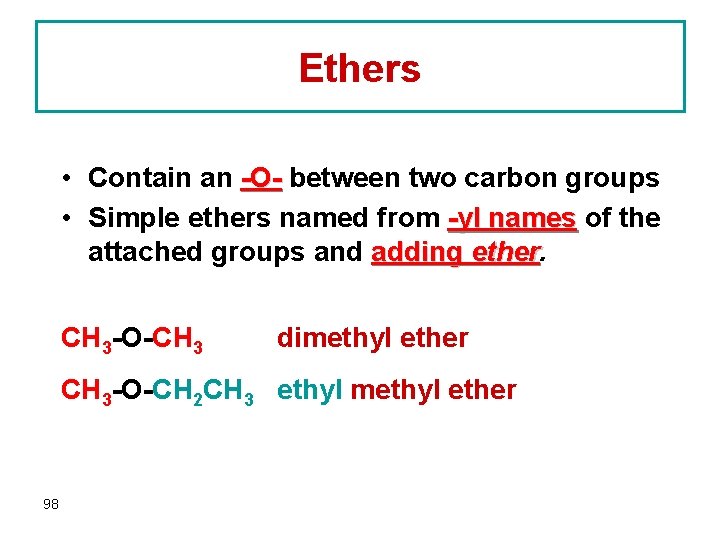 Ethers • Contain an -O- between two carbon groups • Simple ethers named from