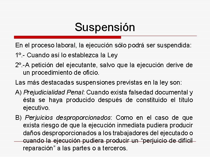 Suspensión En el proceso laboral, la ejecución sólo podrá ser suspendida: 1º. - Cuando