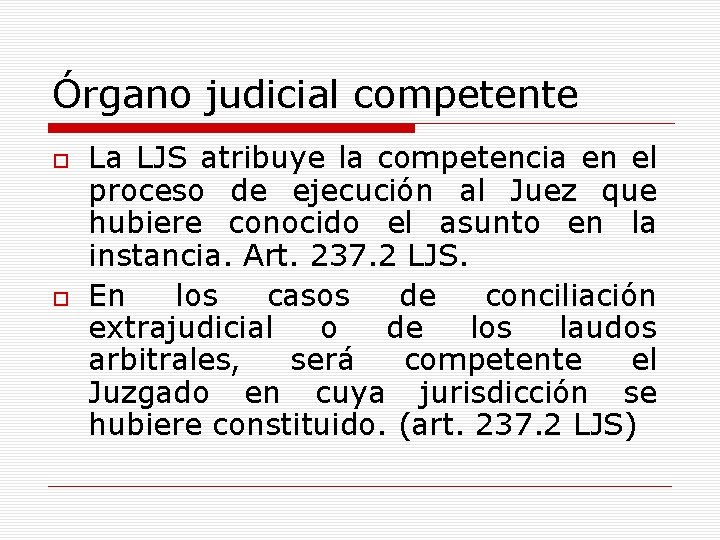 Órgano judicial competente La LJS atribuye la competencia en el proceso de ejecución al