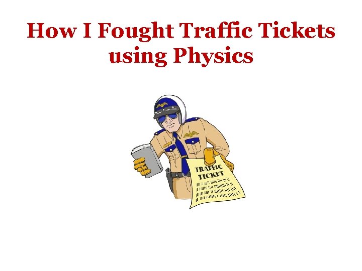 How I Fought Traffic Tickets using Physics 