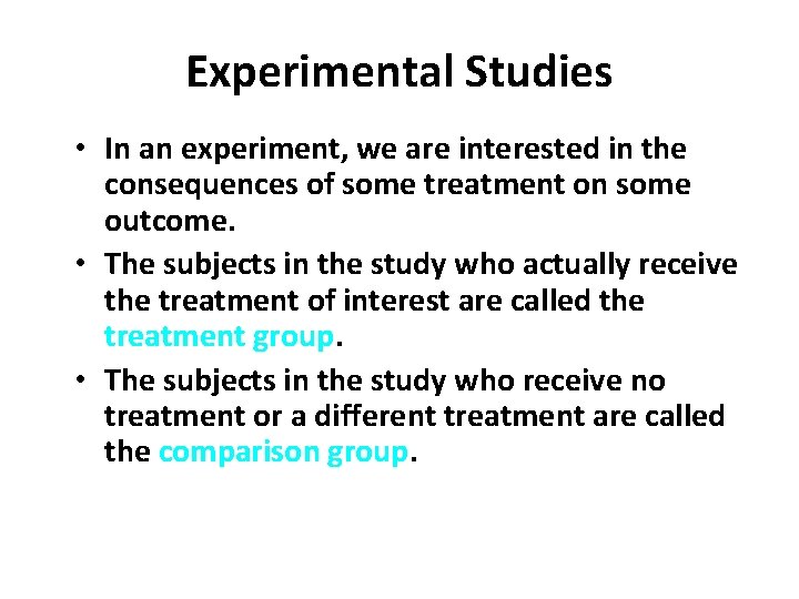 Experimental Studies • In an experiment, we are interested in the consequences of some