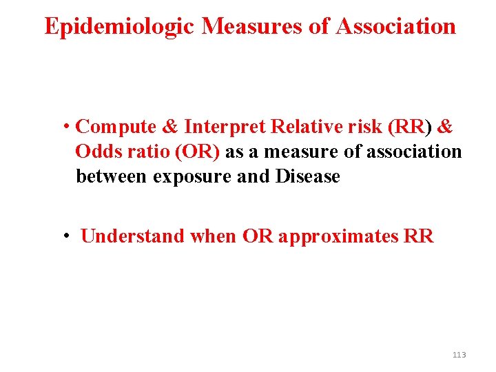 Epidemiologic Measures of Association • Compute & Interpret Relative risk (RR) & Odds ratio