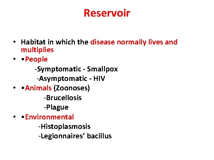 Reservoir • Habitat in which the disease normally lives and multiplies • • People